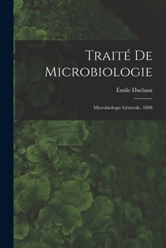 Paperback Traité De Microbiologie: Microbiologie Générale. 1898 [French] Book
