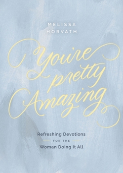 Hardcover You're Pretty Amazing: Refreshing Devotions for the Woman Doing It All (a 90-Day Devotional) Book