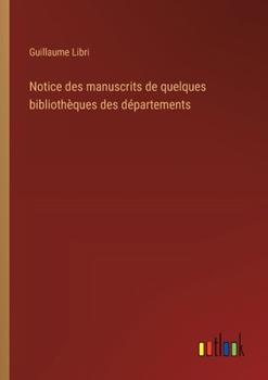 Paperback Notice des manuscrits de quelques bibliothèques des départements [French] Book