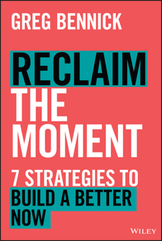Hardcover Reclaim the Moment: Seven Strategies to Build a Better Now Book