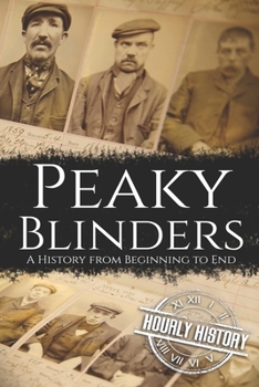 Paperback Peaky Blinders: A History from Beginning to End Book