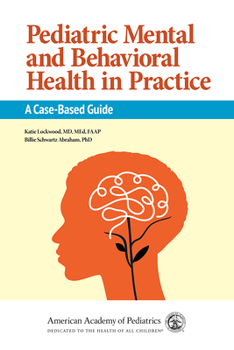 Pediatric Mental and Behavioral Health in Practice: A Case-Based Guide