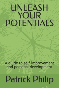 Paperback Unleash Your Potentials: A guide to self-improvement and personal development Book