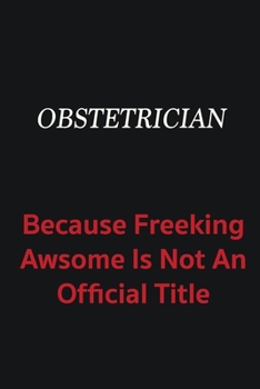 Paperback Obstetrician because freeking awsome is not an official title: Writing careers journals and notebook. A way towards enhancement Book