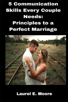Paperback 5 Communication skills every couple Needs: Principles to a Perfect Marriage [Large Print] Book