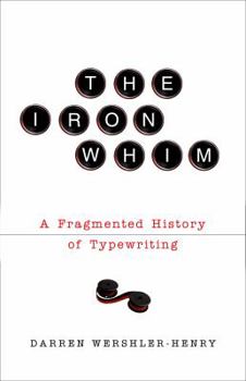 Hardcover The Iron Whim: A Fragmented History of Typewriting Book
