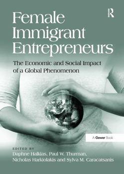 Paperback Female Immigrant Entrepreneurs: The Economic and Social Impact of a Global Phenomenon Book