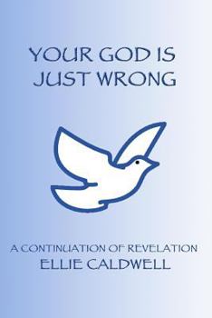 Paperback Your God Is Just Wrong: A Continuation of Revelation Book