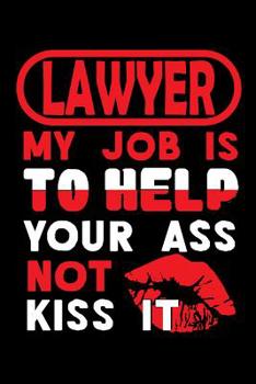 Paperback LAWYER - my job is to help your ass not kiss it: Graph Paper 5x5 Notebook for People who like Humor and Sarcasm Book