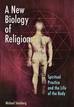Paperback A New Biology of Religion: Spiritual Practice and the Life of the Body Book