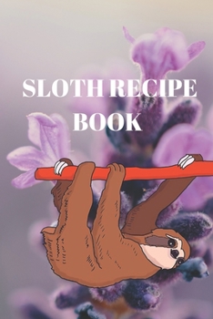 Sloth recipe book: Lined recipe book ,Journal Diary, Composition recipe book , Blank Lined Journal 120 Pages - Large (6 x 9inches),for sloth lover , sloth gifts   ,Journal recipe book