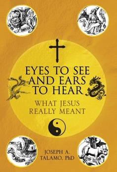 Hardcover Eyes to See and Ears to Hear: What Jesus Really Meant Book