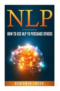 Paperback Neuro Linguistic Programming: How to Use Nlp to Persuade Others Book