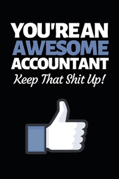 You're An Awesome Accountant: Funny Accountant Notebook/Journal (6” X 9”) Great Gift Idea For Christmas Or Birthday