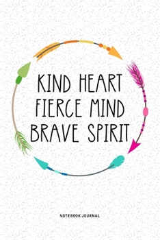 Kind Heart Fierce Mind Brave Spirit: A 6x9 Inch Journal Notebook Diary With A Bold Text Font Slogan On A Matte Cover and 120 Blank Lined Pages Makes A Great Alternative To A Card