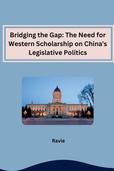 Paperback Bridging the Gap: The Need for Western Scholarship on China's Legislative Politics Book