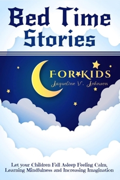Paperback Bed Time Stories for Kids: Let your Children Fall Asleep Feeling Calm, Learning Mindfulness and Increasing Imagination Book