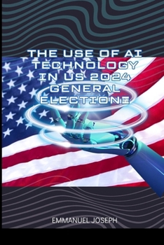 Paperback The Use of AI Technology in US 2024 General Election Book