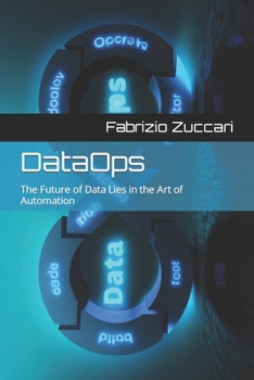 Paperback DataOps: The Future of Data Lies in the Art of Automation Book