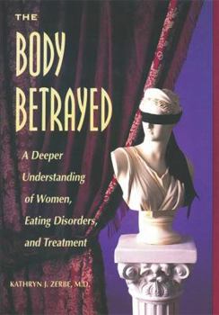 Paperback The Body Betrayed: A Deeper Understanding of Women, Eating Disorders, and Treatment Book