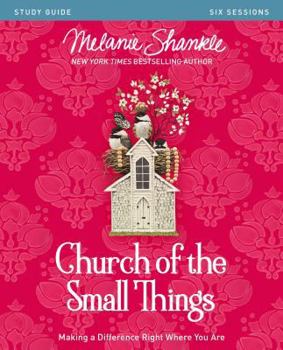 Paperback Church of the Small Things Bible Study Guide: Making a Difference Right Where You Are Book