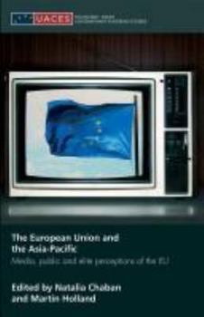 Hardcover The European Union and the Asia-Pacific: Media, Public and Elite Perceptions of the EU Book