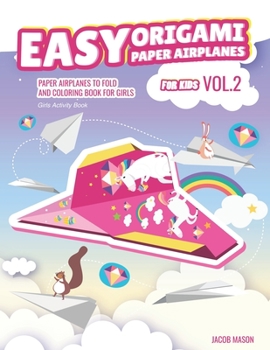 Paperback Easy Origami Paper Airplanes for Kids Vol.2: Paper Airplanes To Fold And Coloring Book For Girls, Girls Activity Book