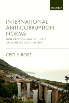 Hardcover International Anti-Corruption Norms: Their Creation and Influence on Domestic Legal Systems Book