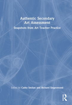 Hardcover Authentic Secondary Art Assessment: Snapshots from Art Teacher Practice Book