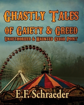 Paperback Ghastly Tales of Gaiety and Greed: Unauthorized and Haunted Cedar Point Book