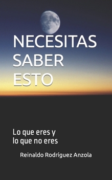 Paperback Necesitas Saber Esto: Lo que eres y lo que no eres [Spanish] Book