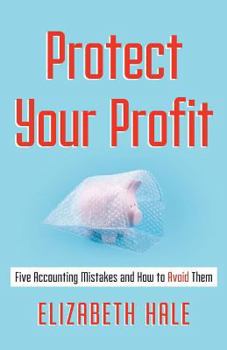 Paperback Protect Your Profit: Five Accounting Mistakes and How to Avoid Them Book