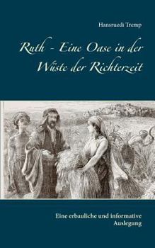Paperback Ruth - Eine Oase in der Wüste der Richterzeit: Eine erbauliche und informative Auslegung [German] Book