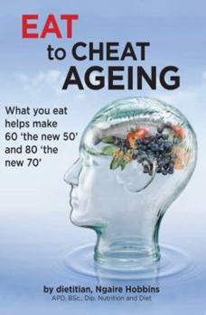 Paperback Eat To Cheat Ageing: what you eat helps make 60 the new 50 and 80 the new 70 Book