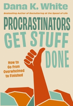 Hardcover Procrastinators Get Stuff Done: How to Go from Overwhelmed to Finished Book