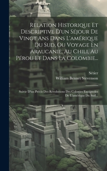 Hardcover Relation Historique Et Descriptive D'un Séjour De Vingt Ans Dans L'amérique Du Sud, Ou Voyage En Araucanie, Au Chili, Au Pérou Et Dans La Colombie...: [French] Book