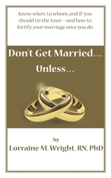 Paperback Don't Get Married...Unless: Know when, to whom, and IF you should tie the knot-and how to fortify your marriage once you do Book