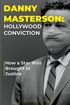 Paperback Danny Masterson: Hollywood Conviction: How a Star Was Brought to Justice Book