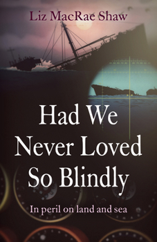 Paperback Had We Never Loved So Blindly: In Peril on Land and Sea Book