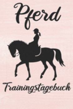 Paperback Pferd Trainingstagebuch: Pferde Trainingsbuch - Reitertagebuch A5, Pferdeplaner f?r Reiter [German] Book