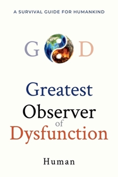 Paperback Greatest Observer of Dysfunction: A Survival Guide for Humankind Book