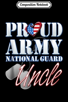 Composition Notebook: Proud Army National Guard Uncle USA Heart Flag  Journal/Notebook Blank Lined Ruled 6x9 100 Pages