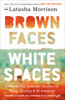 Paperback Brown Faces, White Spaces: Confronting Systemic Racism to Bring Healing and Restoration Book