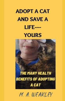 Paperback Adopt a Cat and Save a Life----YOURS: The many health benefits of adopting a cat Book
