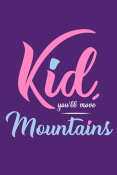 Paperback Kid, You'll Move Mountains: Blank Lined Notebook: 6x9 - 110 Blank Pages - Plain White Paper - Soft Cover Book