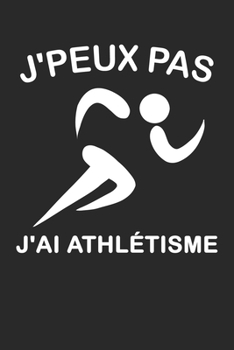 Paperback J'peux pas J'ai Athl?tisme: Journal Carnet de notes lign?es A5 pour athl?tes. avec 120 pages et les dimensions ( 15,2 x 22,9 cm) [French] Book