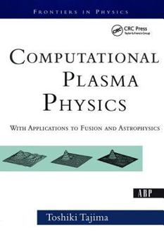 Computational Plasma Physics: With Applications To Fusion And Astrophysics (Frontiers in Physics S.) - Book  of the Frontiers in Physics