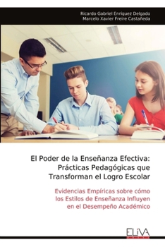 El Poder de la Enseñanza Efectiva: Prácticas Pedagógicas que Transforman el Logro Escolar: Evidencias Empíricas sobre cómo los Estilos de Enseñanza Influyen en el Desempeño Académico