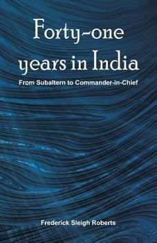 Paperback Forty-one years in India: From Subaltern To Commander-In-Chief Book