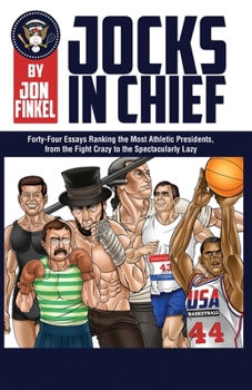 Paperback Jocks In Chief: The Ultimate Countdown Ranking the Most Athletic Presidents, from the Fight Crazy to the Spectacularly Lazy Book